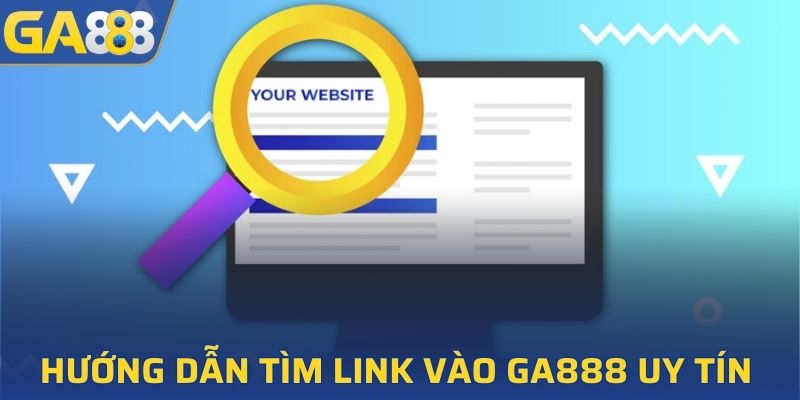 Các bước tìm kiếm đường dẫn vào GA888 